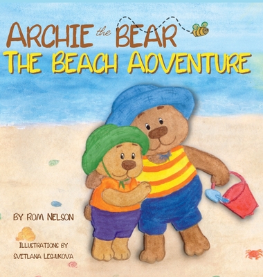 Archie the Bear - The Beach Adventure: A Beautifully Illustrated Picture Story Book for Kids About Beach Safety and Having Fun in the Sun! Cover Image