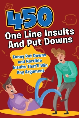 450 One Line Insults and Put Downs: Funny Put Downs and Horrible Insults  That'll Win Any Argument (Paperback) | The Reading Bug