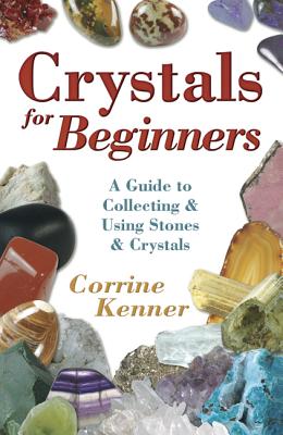 Crystals for Beginners: A Guide to Collecting & Using Stones & Crystals (For Beginners (Llewellyn's))