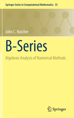 B-Series: Algebraic Analysis of Numerical Methods (Springer Computational Mathematics #55)