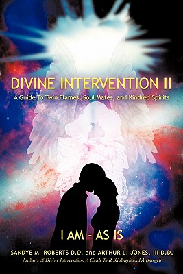 Divine Intervention II: A Guide To Twin Flames, Soul Mates, and Kindred Spirits By Sandye M. Roberts, III Jones, D. D. Arthur L. Cover Image