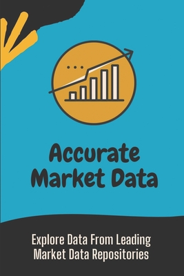 Accurate Market Data: Explore Data From Leading Market Data Repositories: Introduction To Market Data Cover Image