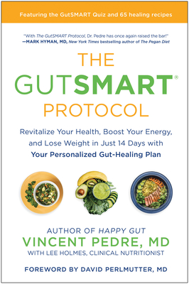 The GutSMART Protocol: Revitalize Your Health, Boost Your Energy, and Lose Weight in Just 14 Days with Your Personalized Gut-Healing Plan By Vincent Pedre, Lee Holmes (With) Cover Image
