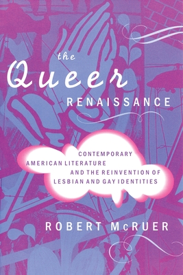 Cover for The Queer Renaissance: Contemporary American Literature and the Reinvention of Lesbian and Gay Identities