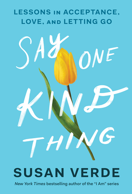 Say One Kind Thing: Lessons in Acceptance, Love, and Letting Go By Susan Verde Cover Image