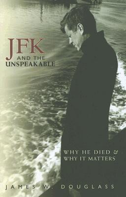 JFK and the Unspeakable: Why He Died and Why It Matters Cover Image