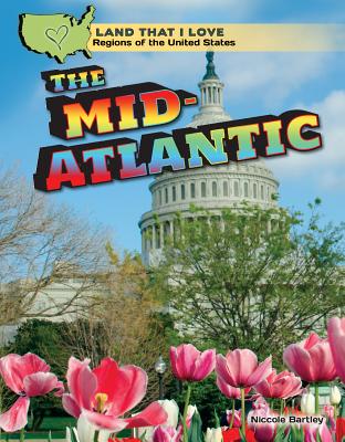 The Mid-Atlantic (Land That I Love: Regions of the United States) By Niccole Bartley Cover Image