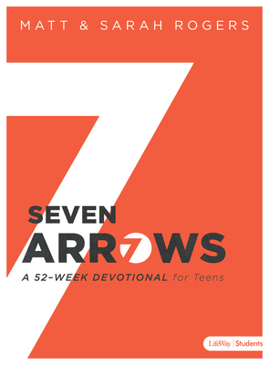 Seven Arrows: A 52-Week Devotional for Teens By Matt Rogers, Sarah Rogers Cover Image