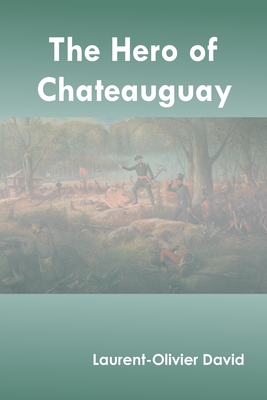 The Hero of Chateauguay By Laurent-Olivier David Cover Image