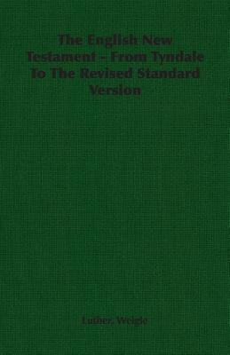 The English New Testament - From Tyndale To The Revised Standard Version Cover Image