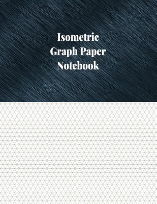 Isometric Graph Paper Notebook: 1/4 Inch Isometric Ruled, 120 Pages Cover Image