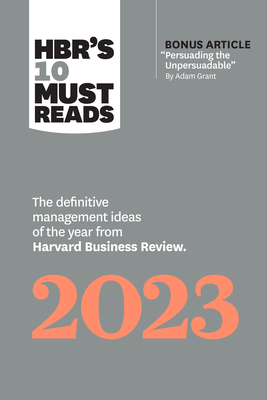 Hbr's 10 Must Reads 2023: The Definitive Management Ideas of the Year from Harvard Business Review (with Bonus Article Persuading the Unpersuada Cover Image