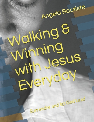 Walking & Winning with Jesus Everyday: Surrender and Let God Lead Cover Image