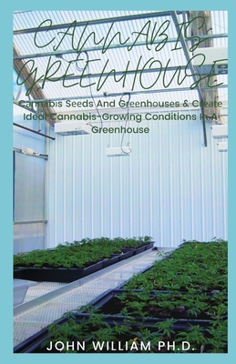 Cannabis Greenhouse: Cаnnаbіs Sееds And Grееnhоusеs & Crеаtе Ideal Cover Image