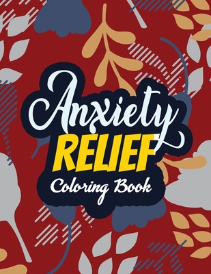 Anxiety Relief Coloring Book: Adults Stress Releasing Coloring Book With  Inspirational Quotes, 14 Motivating & Creative Art Activities, Anti-Stress  (Paperback)