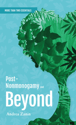 Post-nonmonogamy and Beyond: A More Than Two Essentials Guide Cover Image