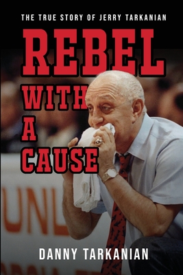 Rebel with a Cause: The True Story of Jerry Tarkanian Cover Image