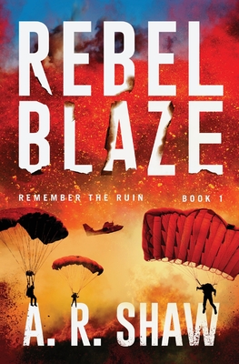 Rebel Blaze: A Post-Apocalyptic Thriller By A. R. Shaw Cover Image