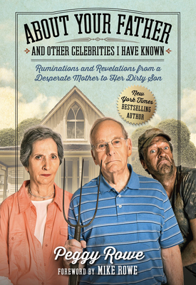 About Your Father and Other Celebrities I Have Known: Ruminations and Revelations from a Desperate Mother to Her Dirty Son About Your Father and Other Celebrities I Have Known: Ruminations and Revelations from a Desperate Mother to Her Dirty Son cover