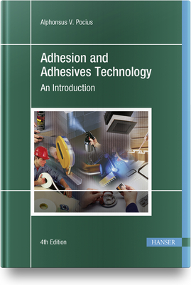 Adhesion and Adhesives Technology 4e: An Introduction By Alphonsus V. Pocius Cover Image