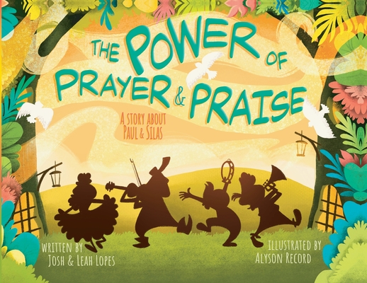 The Power of Prayer & Praise: A Story about Paul & Silas Cover Image
