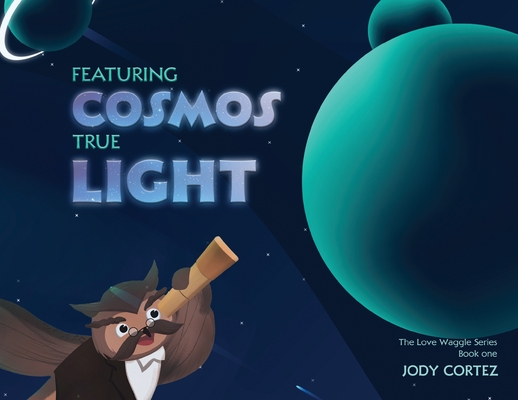 The Love Waggle Series Book One: Featuring Cosmos True Light