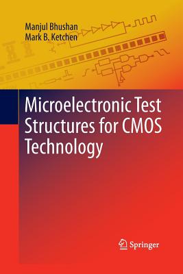 Microelectronic Test Structures for CMOS Technology By Manjul Bhushan, Mark B. Ketchen Cover Image