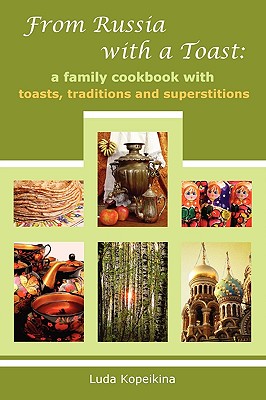 From Russia with a Toast: A Family Cookbook with Toasts, Traditions and Superstitions Cover Image