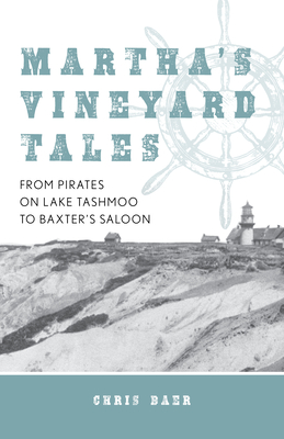 Martha's Vineyard Tales: From Pirates on Lake Tashmoo to Baxter's Saloon Cover Image