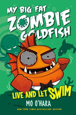 Live and Let Swim: My Big Fat Zombie Goldfish By Mo O'Hara, Marek Jagucki (Illustrator) Cover Image
