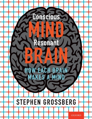 Conscious Mind, Resonant Brain: How Each Brain Makes a Mind Cover Image