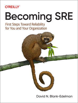 Becoming SRE: First Steps Toward Reliability for You and Your Organization Cover Image