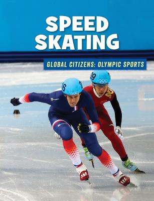 Speed Skating (21st Century Skills Library: Global Citizens: Olympic Sports) By Ellen Labrecque Cover Image