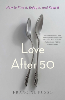 Love After 50: How to Find It, Enjoy It, and Keep It By Francine Russo Cover Image