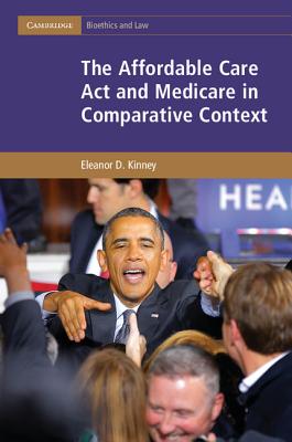 The Affordable Care Act and Medicare in Comparative Context (Cambridge Bioethics and Law)