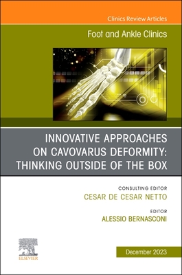 Innovative Approaches on Cavovarus Deformity: Thinking Outside of the Box, an Issue of Foot and Ankle Clinics of North America: Volume 28-4 (Clinics: Orthopedics #28) By Alessio Bernasconi (Editor) Cover Image