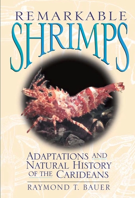 Remarkable Shrimps, Volume 7: Adaptations and Natural History of the Carideans (Animal Natural History #7) By Raymond T. Bauer Cover Image