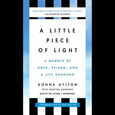 A Little Piece of Light: A Memoir of Hope, Prison, and a Life Unbound By Donna Hylton, Kristine Gasbarre (Contribution by) Cover Image