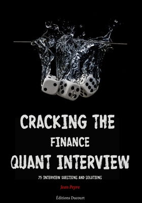 Cracking the Finance Quant Interview: 75 Interview Questions and Solutions By Editions Ducourt (Editor), Jean Peyre Cover Image