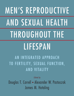 Men's Reproductive and Sexual Health Throughout the Lifespan: An Integrated Approach to Fertility, Sexual Function, and Vitality Cover Image