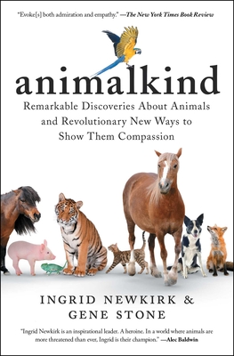 Animalkind: Remarkable Discoveries about Animals and Revolutionary New Ways to Show Them Compassion By Ingrid Newkirk, Gene Stone, Mayim Bialik, Ph.D. (Foreword by) Cover Image