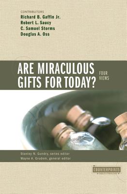 Are Miraculous Gifts for Today?: 4 Views (Counterpoints: Bible and Theology) By Stanley N. Gundry (Editor), Wayne A. Grudem (Editor), Richard B. Gaffin Jr (Contribution by) Cover Image