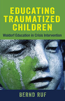 Educating Traumatized Children: Waldorf Education in Crisis Intervention Cover Image