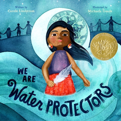 Book cover: We Are Water Protectors by Carole Lindstrom, illustrated by Michaela Goade