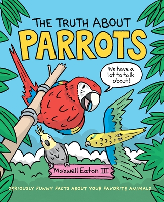 The Truth About Parrots (The Truth About Your Favorite Animals) Cover Image