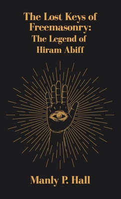Lost Keys of Freemasonry: The Legend of Hiram Abiff Hardcover Cover Image