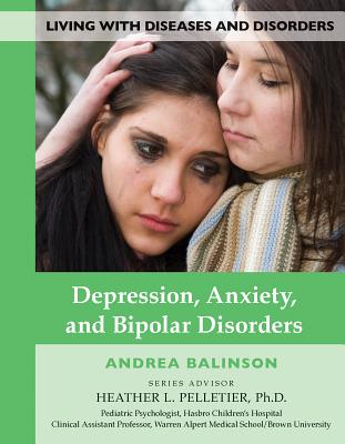 Depression, Anxiety, and Bipolar Disorders (Living with Diseases and Disorders #11) Cover Image
