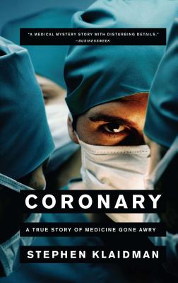 Coronary: A True Story of Medicine Gone Awry By Stephen Klaidman Cover Image