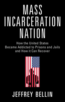 Mass Incarceration Nation: How the United States Became Addicted to Prisons and Jails and How It Can Recover Cover Image