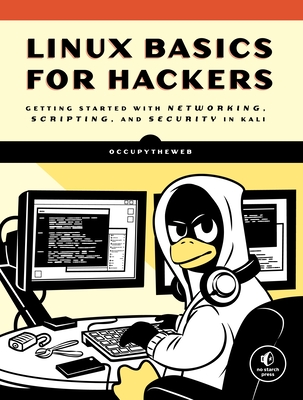 Linux Basics for Hackers: Getting Started with Networking, Scripting, and Security in Kali By OccupyTheWeb Cover Image